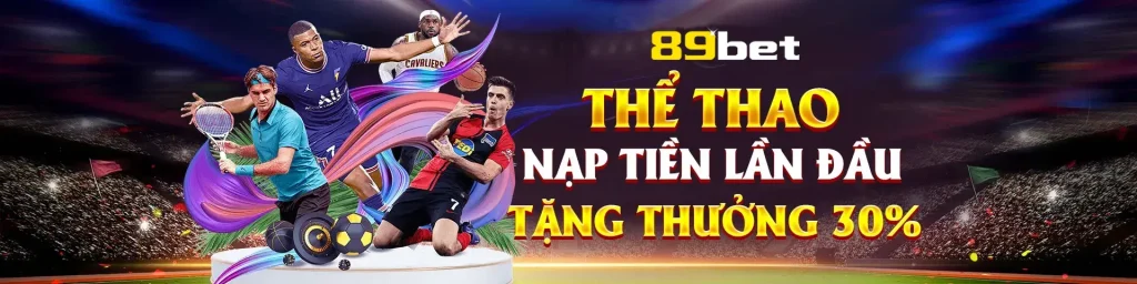 Thể thao tặng thưởng tiền nạp tại 89bet